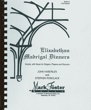 ELIZABETHAN MADRIGAL DINNERS: SCRIPTS WITH MUSIC FOR By John Haberlen & Stephen