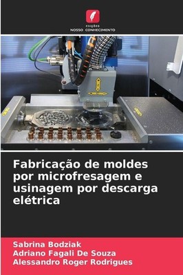 Fabricação de moldes por microfresagem e usinagem por descarga elétrica, Sa ...