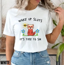 Wake Up Sluts T-Shirt, Funny Animal Tee, Meme Graphic Top, Unhinged Humor Shirt,