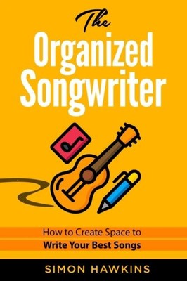 Der organisierte Songwriter How to Create Space to Write Your Best S