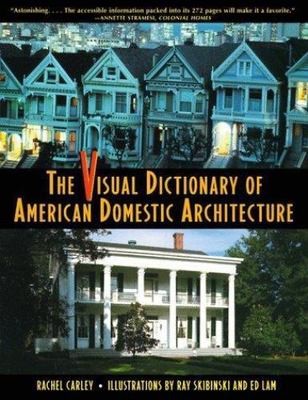 The Visual Dictionary of American Domestic Architecture, Carley, Rachel, 9780805