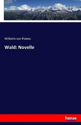 Wald: Novelle Wilhelm Von Polenz