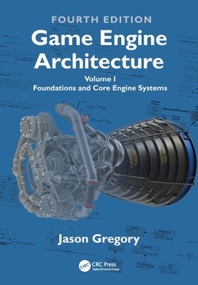 Game Engine Architecture: Vol. I, Foundations and Core Engine Systems by Gregory