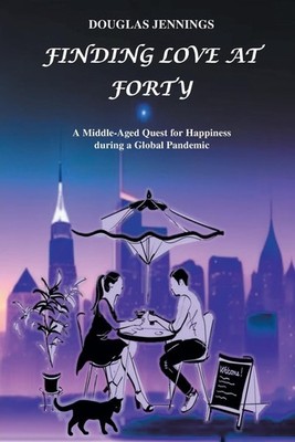 Finding Love at Forty: A Middle-Aged Quest for Happiness during a