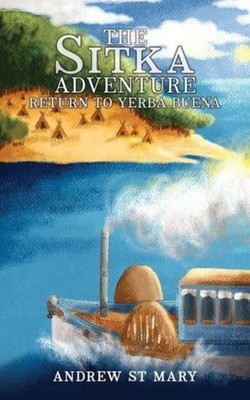 SITKA ADVENTURE RETURN TO YERBA BUENA by ST MARY, ANDREW Paperback Self Help