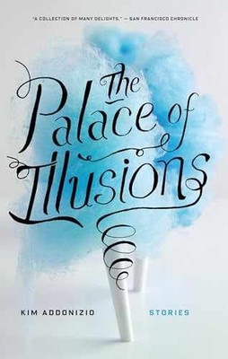 The Palace of Illusions: Stories - Paperback, by Addonizio Kim - Very Good