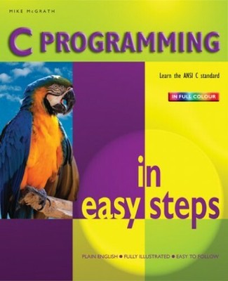 C Programming In Easy Steps (In Easy Steps Series) by McGrath, Mike 184078203X