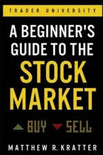 A Beginner's Guide to the Stock Market: Everything You Need to Start - VERY GOOD