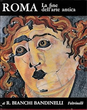 Bianchi Bandinelli,R - Roma. La fine dell'arte antica. L'arte dell'Impero Romano