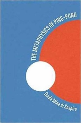 The Metaphysics of Ping Pong: Table Tennis as a Journey of Self-Discovery by Gui