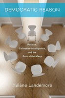 Democratic Reason | Politics, Collective Intelligence, And The Rule Of The Many