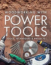 Woodworking with Power Tools : Tools, Techniques and Projects Pap