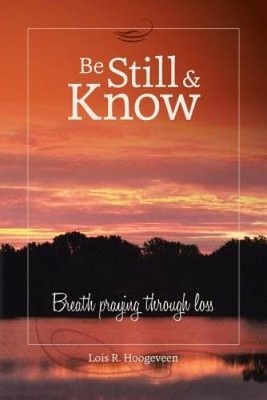 Be Still and Know: Breath praying through loss - Paperback - GOOD