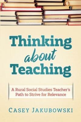 Thinking About Teaching: A Rural Social Studies Teacher's Path to Strive fo...