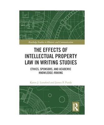 The Effects of Intellectual Property Law in Writing Studies: Ethics, Sponsors, a