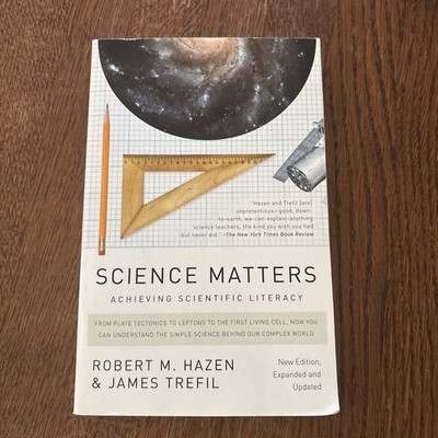 Science Matters : Achieving Scientific Literacy by Robert M. Hazen and James...