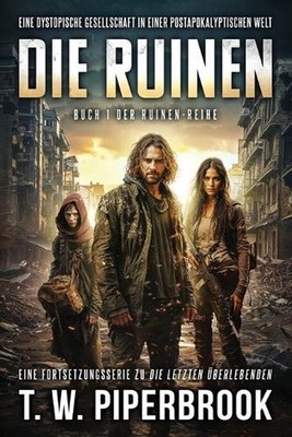 Die Ruinen: Eine dystopische Gesellschaft in einer postapokalyptischen Welt by J