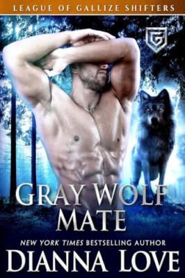 Gray Wolf Mate: League of Gallize Shifters -  NEW Dianna Love 2017