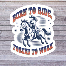 Cowgirl sticker vinyl decal born to ride forced to work horse rider art