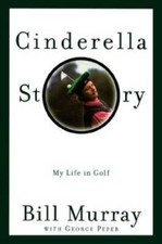 Cinderella Story: My Life in Golf - Hardcover By Murray, Bill - GOOD