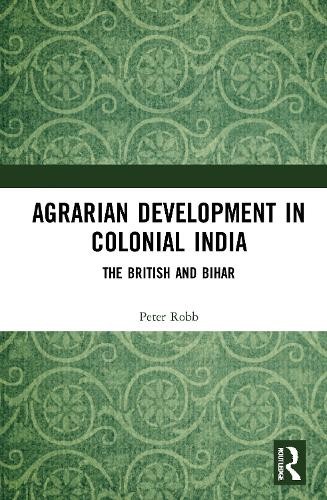 Agrarian Development in Colonial India by Peter Robb - 9780367771096