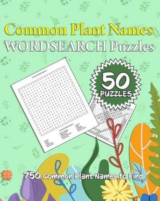 Common Plant Names Wordsearch Puzzles: 750 Common Plant Names across 50 Differen