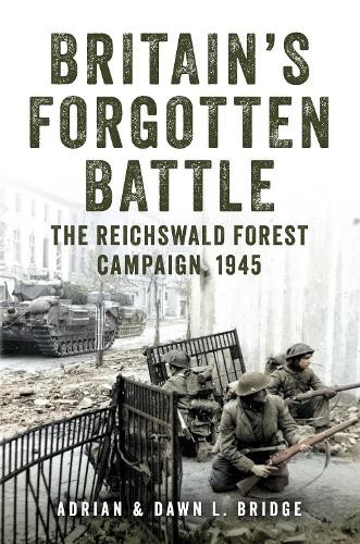 Britain's Forgotten Battle by Adrian and Dawn L. Bridge - 9781398114913