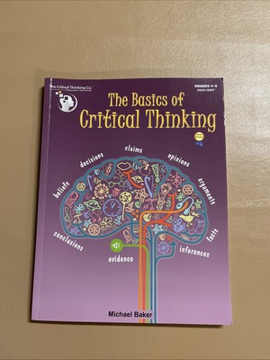 The Basics of Critical Thinking Workbook - Lessons and Activities (Grades 4-9)