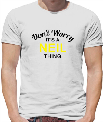 Don'T Worry It's a NEIL Thing Mens T-Shirt - Surname Custom Name Family