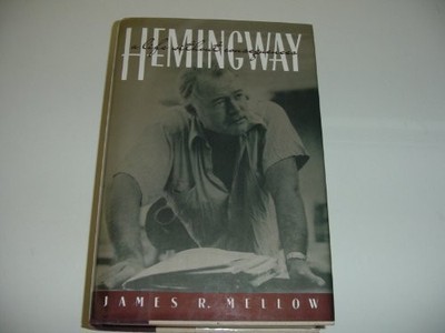 Hemingway : A Life Without Consequences Hardcover James R. Mellow