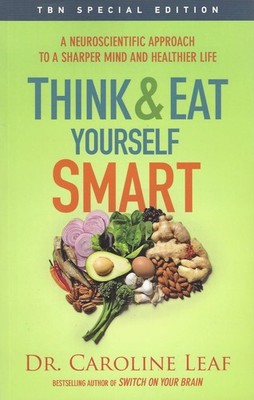 Think and Eat Yourself Smart: A Neuroscientific Approach to a Sharper Mind a...