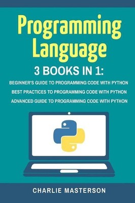 Programming Language: 3 Books in 1: Beginner's Guide + Best Practices + Advanced