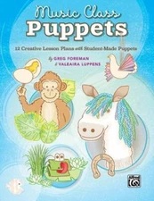 Music Class Puppets: 12 Creative Lesson Plans with Student-Made Puppets by , pa