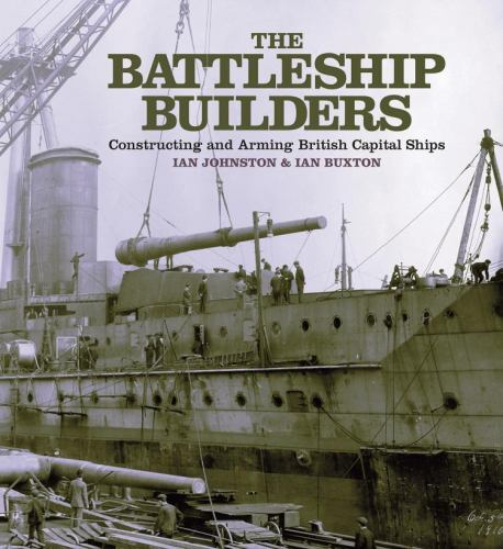 Battleship Builders : Constructing and Arming British Capital Ships by Ian ...