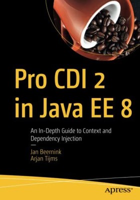 Pro CDI 2 in Java EE 8: An In-Depth Guide to Context and Dependency Injection, J
