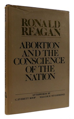 #ad Ronald Reagan ABORTION AND THE CONSCIENCE OF THE NATION 1st Edition 2nd Printin $147.20