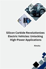 The Silicon Carbide Revolution: Transforming Electric Vehicles (Paperback or Sof