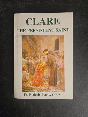 Clare The Persistent Saint SIGNED Fr. Roderic Petrie, OFM Paperback 1st Ed Book
