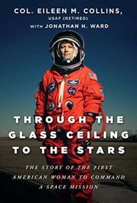 Through the Glass Ceiling to the Stars: The Story of the First American Woman...