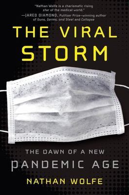 Viral Storm : The Dawn of a New Pandemic Age by Nathan Wolfe (2011, Hardcover)