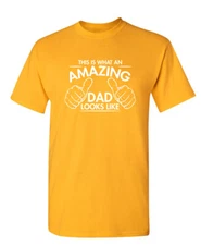 This Is What An Amazing Dad Looks Sarcastic Humor Graphic Novelty Funny T Shirt