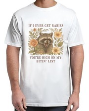 If I Ever Get Rabies You're High On My Biting List Funny Adult S-4XL T-Shirt