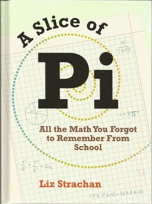 A Slice of Pi: All the Math You Forgot to Remember From School B
