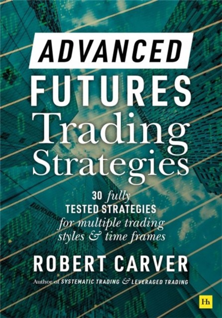 Advanced Futures Trading Strategies by Robert Carver (Hardback Book)