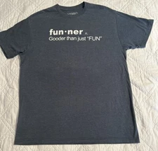 fun•ner n Gooder Than Just “Fun” Adult Sz  XL Gray T Shirt Cotton/ Poly Blend