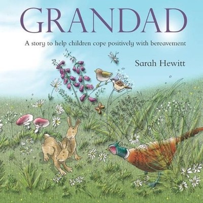 Grandad: A Story to Help Children Cope Positively with Bereavement by Sarah Hewi