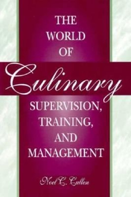The World of Culinary Supervision, Training and Management Noel C