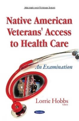 Native American Veterans' Access to Health Care by Lorrie Hobbs - 9781634630641