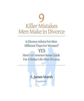 9 Killer Mistakes Men Make in Divorce: Is Divorce Advice for Men Different Than 