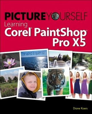 Picture Yourself Learning Corel PaintShop Pro X5 Paperback Diane